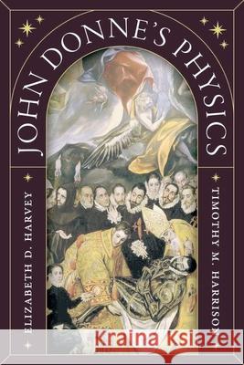 John Donne's Physics Professor Timothy M. Harrison 9780226833507 The University of Chicago Press