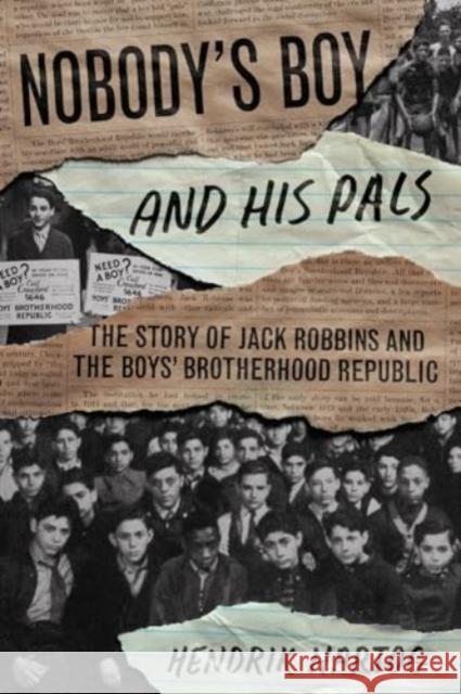 Nobody's Boy and His Pals: The Story of Jack Robbins and the Boys' Brotherhood Republic Hendrik Hartog 9780226834375