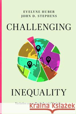 Challenging Inequality: Variation Across Postindustrial Societies Evelyne Huber John D. Stephens 9780226834634