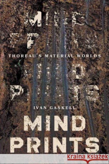 Mindprints: Thoreau's Material Worlds Ivan Gaskell 9780226836072 University of Chicago Press