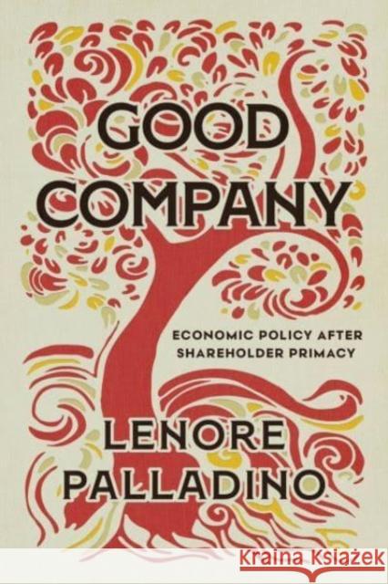 Good Company: Economic Policy after Shareholder Primacy Lenore Palladino 9780226836508 The University of Chicago Press