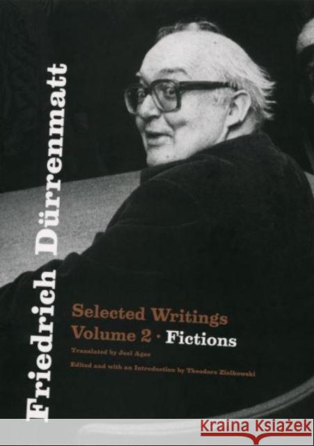 Friedrich Durrenmatt: Selected Writings, Volume 2, Fictions Friedrich Durrenmatt 9780226836690 University of Chicago Press