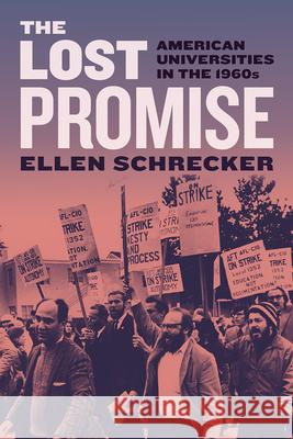 The Lost Promise: American Universities in the 1960s Ellen Schrecker 9780226836768