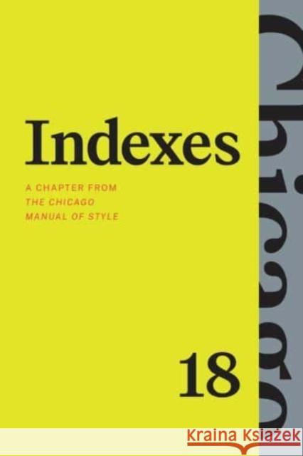 Indexes: A Chapter from the Chicago Manual of Style, Eighteenth Edition The University of Chicago Press Editoria 9780226837680 University of Chicago Press