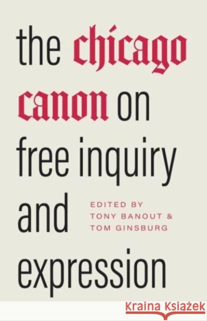 The Chicago Canon on Free Inquiry and Expression Tony Banout Tom Ginsburg 9780226837802 University of Chicago Press