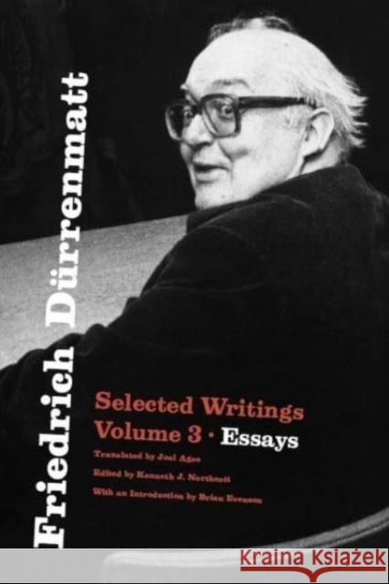 Friedrich Durrenmatt: Selected Writings, Volume 3, Essays Friedrich Durrenmatt 9780226838328 University of Chicago Press