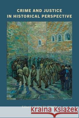 Crime and Justice, Volume 53: Crime and Justice in Historical Perspective  9780226838885 The University of Chicago Press