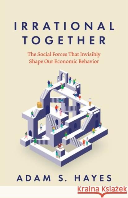 Irrational Together Adam S. Hayes 9780226839295 The University of Chicago Press