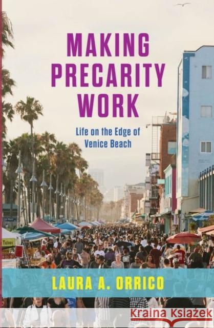 Making Precarity Work Laura A. Orrico 9780226840246 The University of Chicago Press