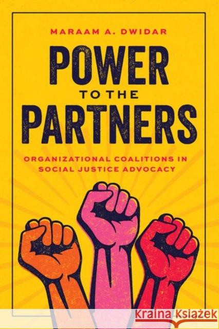 Power to the Partners: Organizational Coalitions in Social Justice Advocacy Maraam A. Dwidar 9780226840369 The University of Chicago Press