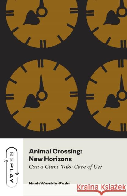 Animal Crossing: New Horizons: Can a Game Take Care of Us? Noah Wardrip-Fruin 9780226840697 University of Chicago Press