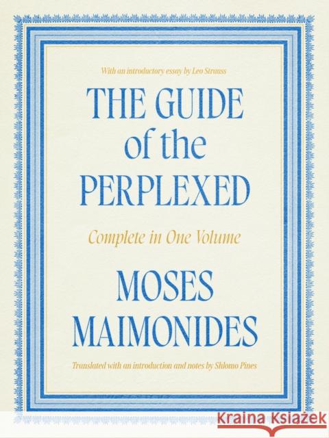 The Guide of the Perplexed: Complete in One Volume Moses Maimonides 9780226842592 University of Chicago Press