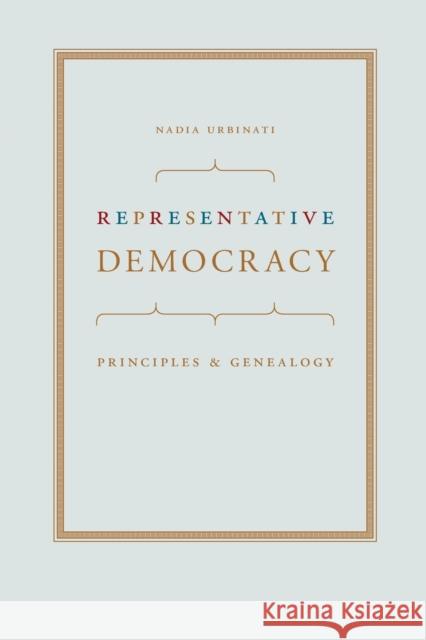 Representative Democracy: Principles and Genealogy Urbinati, Nadia 9780226842790