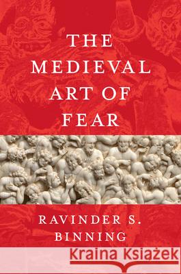 The Medieval Art of Fear Ravinder S. Binning 9780226846279 University of Chicago Press