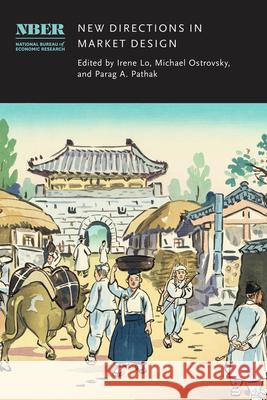New Directions in Market Design Irene Yuan Lo Michael Ostrovsky Parag A. Pathak 9780226846590 University of Chicago Press