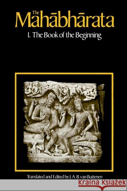 The Mahabharata, Volume 1: Book 1: The Book of the Beginning Van Buitenen, J. A. B. 9780226846637 University of Chicago Press