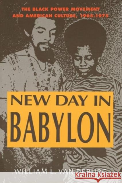 New Day in Babylon: The Black Power Movement and American Culture, 1965-1975 Van Deburg, William L. 9780226847153 University of Chicago Press