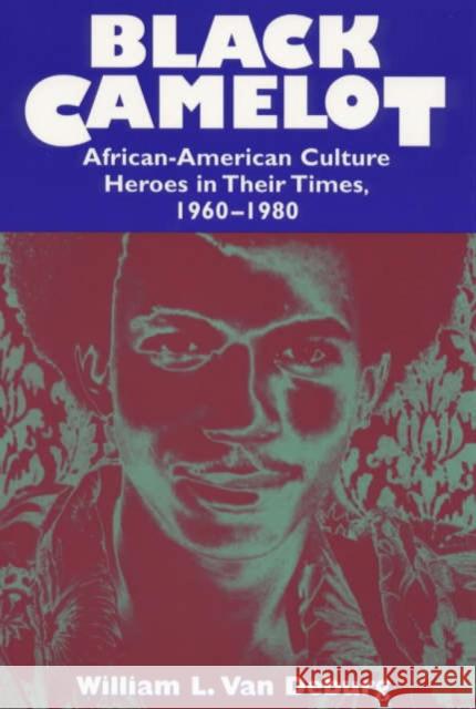 Black Camelot: African-American Culture Heroes in Their Times, 1960-1980 Van Deburg, William L. 9780226847177 University of Chicago Press