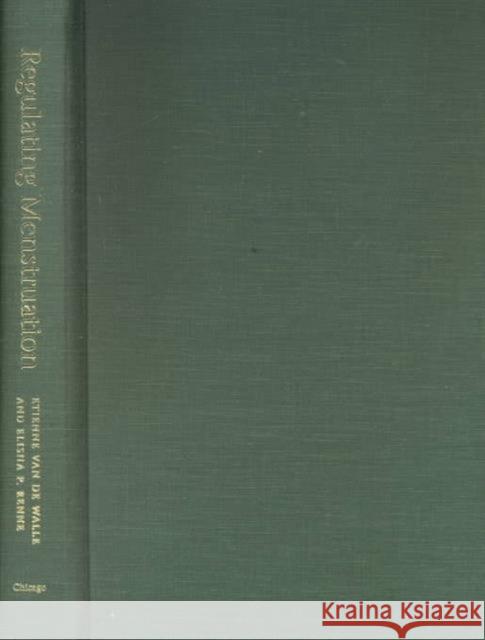 Regulating Menstruation: Beliefs, Practices, Interpretations Etienne Va Elisha P. Renne 9780226847436 University of Chicago Press