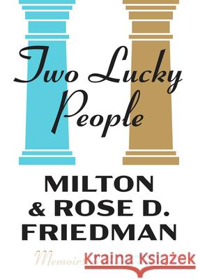 Two Lucky People: Memoirs Milton Friedman Rose D. Friedman Sebastian Edwards 9780226848334 University of Chicago Press