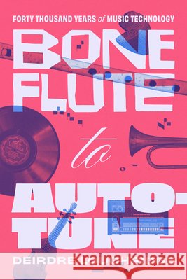 Bone Flute to Auto-Tune Deirdre Loughridge 9780226852119 The University of Chicago Press