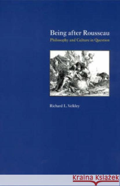 Being after Rousseau: Philosophy and Culture in Question Velkley, Richard L. 9780226852577