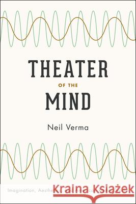 Theater of the Mind: Imagination, Aesthetics, and American Radio Drama Verma, Neil 9780226853512