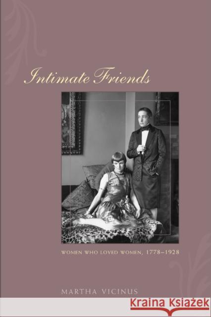 Intimate Friends: Women Who Loved Women, 1778-1928 Vicinus, Martha 9780226855646