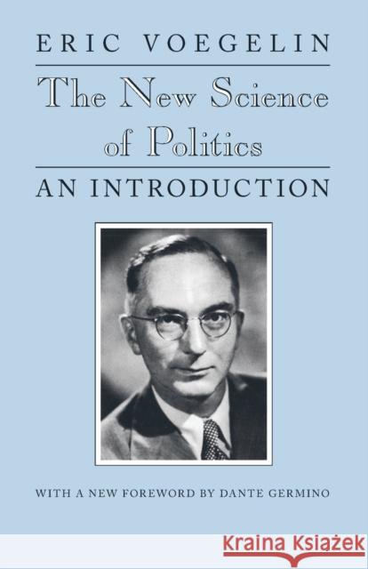 The New Science of Politics: An Introduction Voegelin, Eric 9780226861142 University of Chicago Press