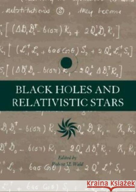 Black Holes and Relativistic Stars Robert M. Wald 9780226870342 The University of Chicago Press