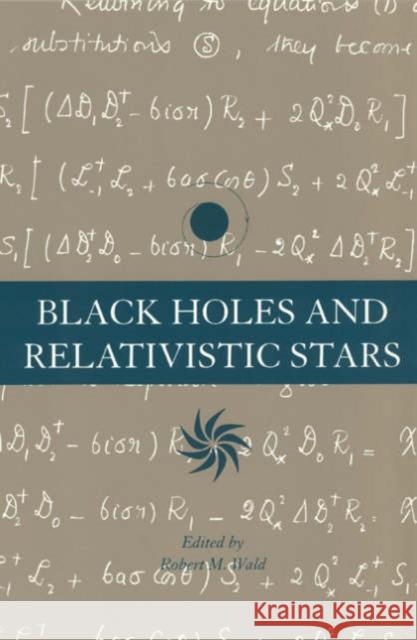 Black Holes and Relativistic Stars Robert M. Wald 9780226870359 University of Chicago Press