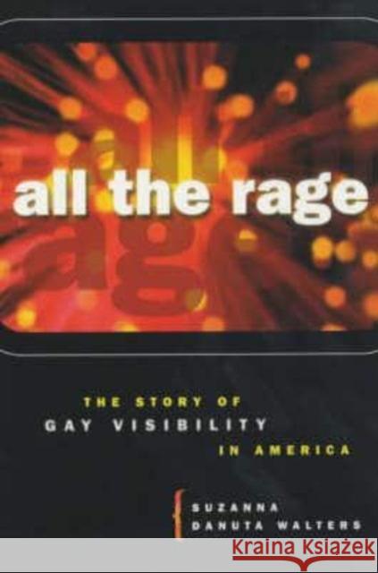 All the Rage: The Story of Gay Visibility in America Walters                                  Suzanna Danuta Walters 9780226872322 University of Chicago Press
