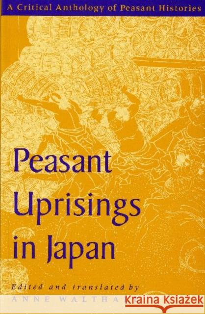 Peasant Uprisings in Japan: A Critical Anthology of Peasant Histories Walthall, Anne 9780226872346 University of Chicago Press
