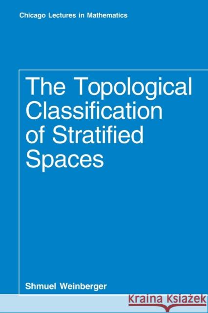 The Topological Classification of Stratified Spaces Shmuel Weinberger 9780226885674 