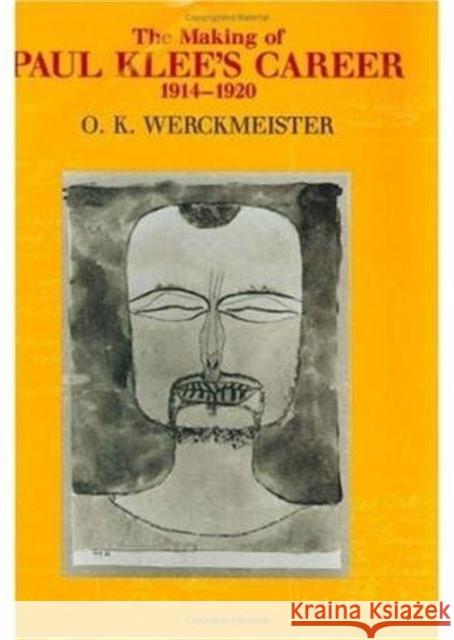 The Making of Paul Klee's Career, 1914-1920 O. K. Werckmeister 9780226893587 University of Chicago Press