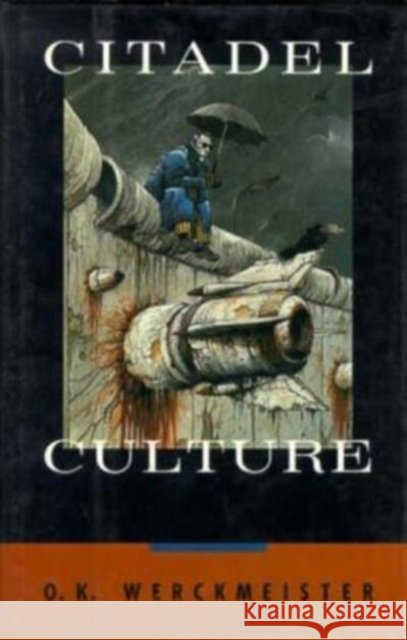 Citadel Culture O. K. Werckmeister 9780226893617 University of Chicago Press