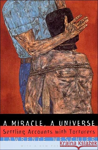 A Miracle, a Universe: Settling Accounts with Torturers Weschler, Lawrence 9780226893945 University of Chicago Press