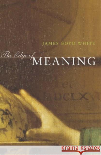 The Edge of Meaning James Boyd White Christopher Ed. White 9780226894805