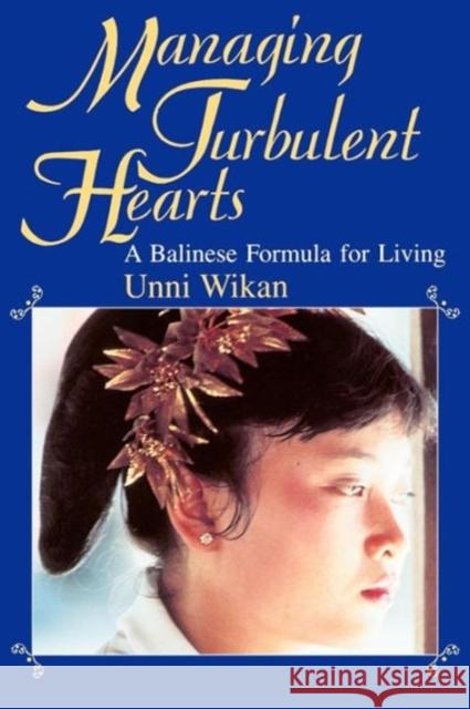 Managing Turbulent Hearts: A Balinese Formula for Living Wikan, Unni 9780226896809