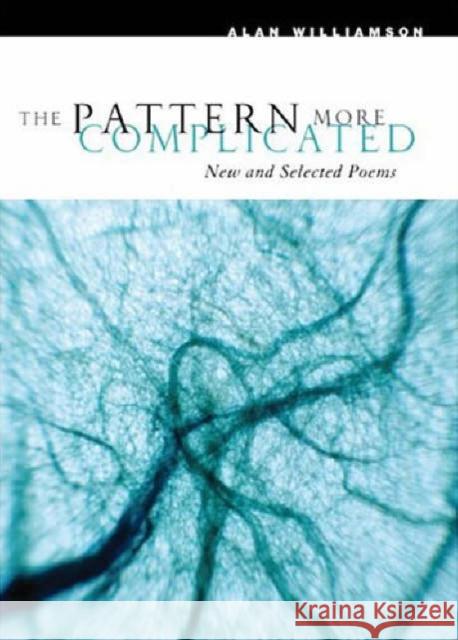 The Pattern More Complicated: New and Selected Poems Williamson, Alan 9780226899497