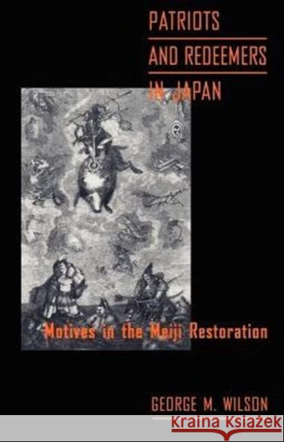 Patriots and Redeemers in Japan: Motives in the Meiji Restoration Wilson, George M. 9780226900926 0