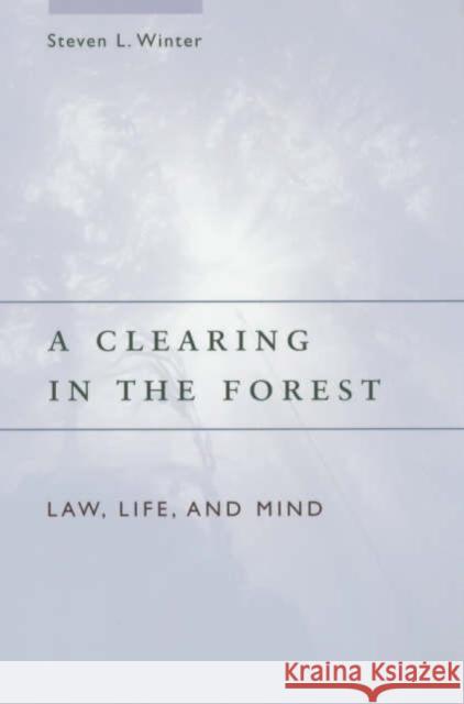 A Clearing in the Forest: Law, Life, and Mind Winter, Steven L. 9780226902227 University of Chicago Press