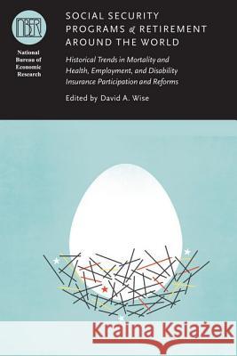 Social Security Programs and Retirement around the World: Historical Trends in Mortality and Health, Employment, and Disability Insurance Participatio Wise, David A. 9780226903095 University of Chicago Press