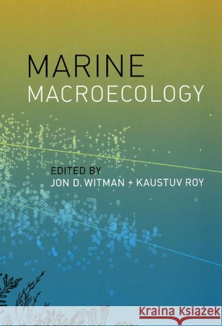 Marine Macroecology Jon D. Witman Kaustuv Roy 9780226904122 University of Chicago Press