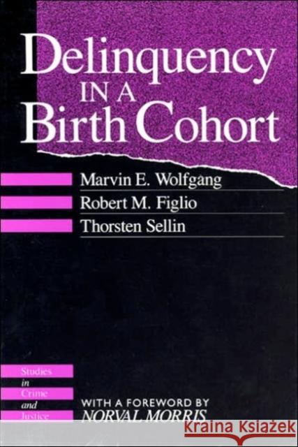Delinquency in a Birth Cohort Marvin E. Wolfgang Thorsten Sellin Norval Morris 9780226905587 University of Chicago Press