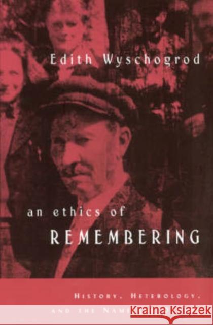 An Ethics of Remembering: History, Heterology, and the Nameless Others Wyschogrod, Edith 9780226920450 University of Chicago Press