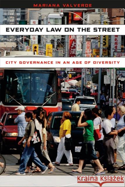 Everyday Law on the Street: City Governance in an Age of Diversity Valverde, Mariana 9780226921907 University of Chicago Press