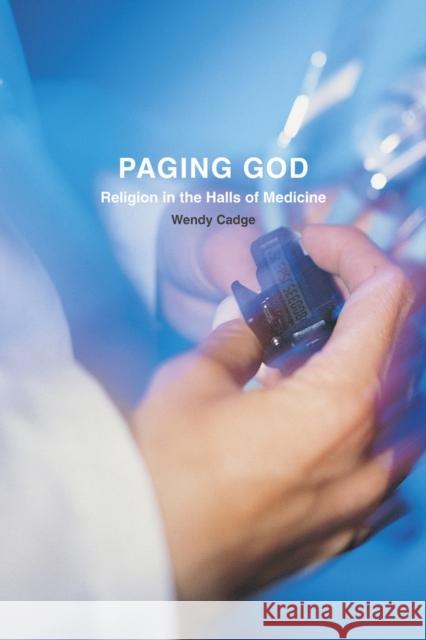 Paging God: Religion in the Halls of Medicine Cadge, Wendy 9780226922119 University of Chicago Press