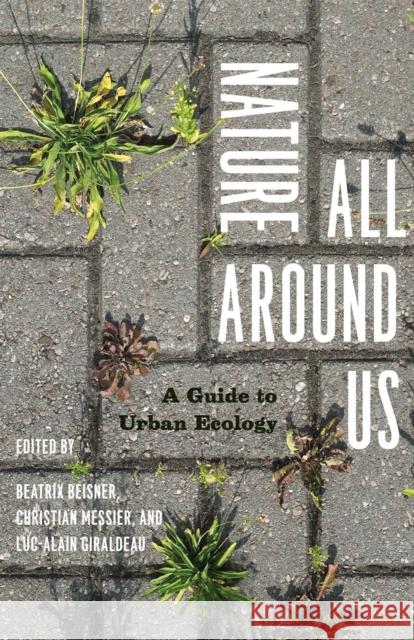 Nature All Around Us: A Guide to Urban Ecology Beisner, Beatrix 9780226922751