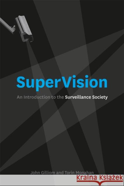 SuperVision: An Introduction to the Surveillance Society Gilliom, John 9780226924434 University of Chicago Press